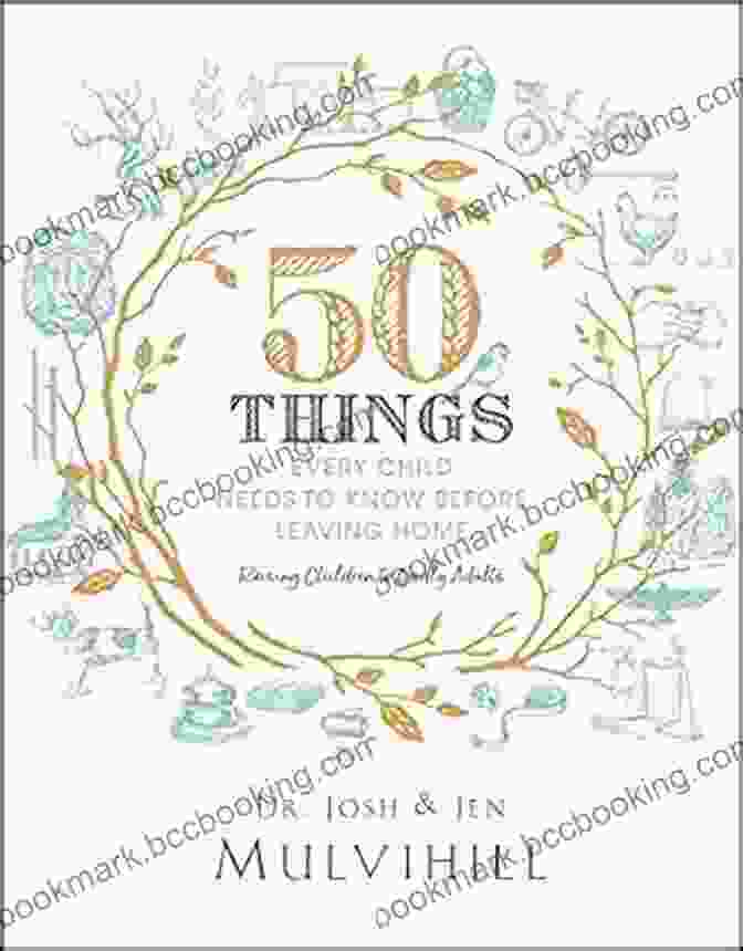 50 Things Every Child Needs To Know Before Leaving Home By [Author's Name] 50 Things Every Child Needs To Know Before Leaving Home: Raising Children To Godly Adults