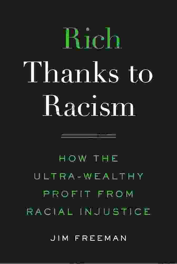 A Depiction Of The Ultra Wealthy Exploiting Racial Injustice Through Oppressive Systems Rich Thanks To Racism: How The Ultra Wealthy Profit From Racial Injustice