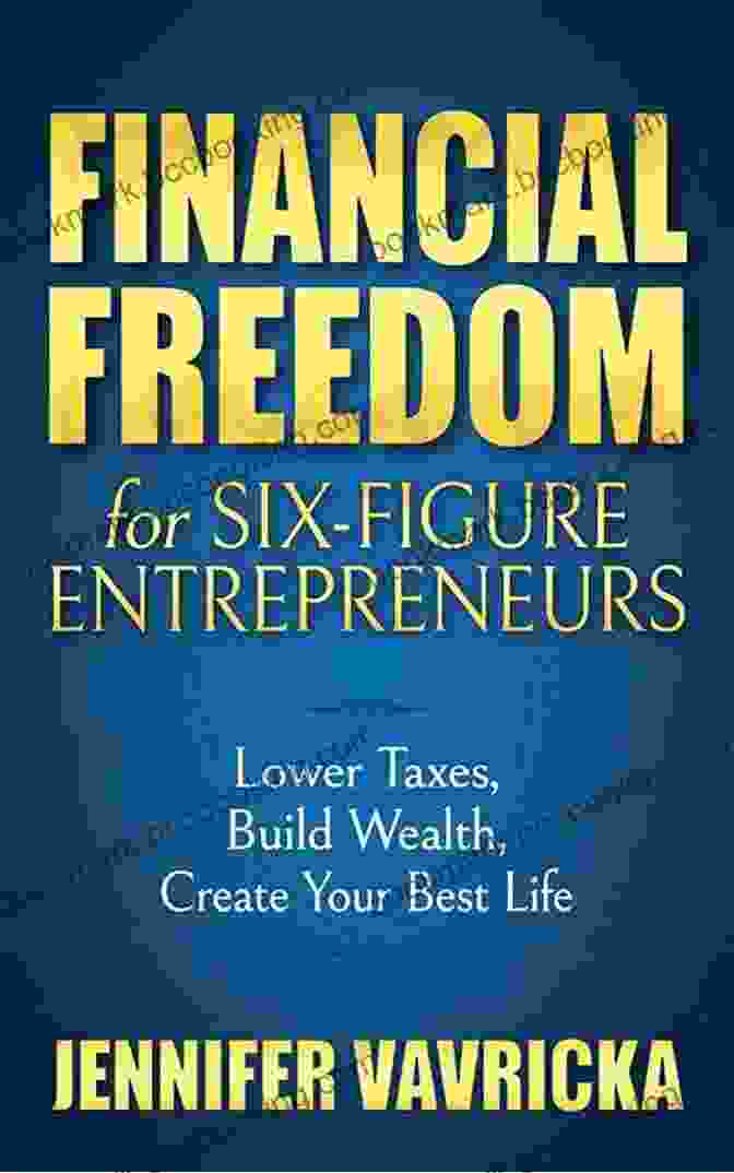 A Person Smiling And Holding A Book Titled 'Lower Taxes Build Wealth Create Your Best Life' Financial Freedom For Six Figure Entrepreneurs: Lower Taxes Build Wealth Create Your Best Life