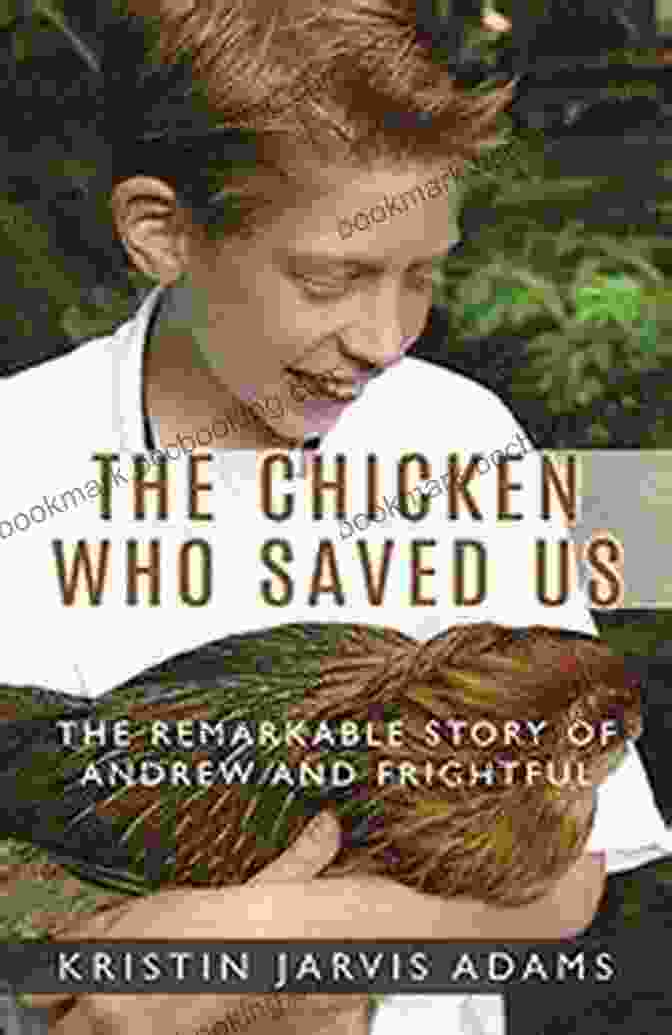 Andrew And Frightful Are Best Friends Who Go On Many Adventures Together. The Chicken Who Saved Us: The Remarkable Story Of Andrew And Frightful