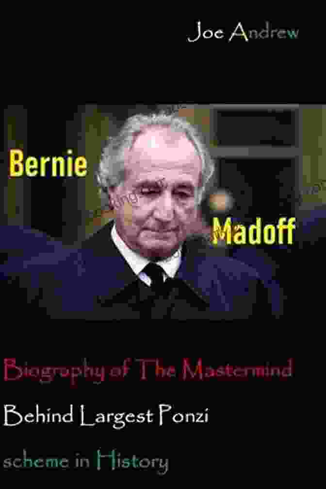 Bernie Madoff, The Mastermind Behind The Most Infamous Ponzi Scheme Madoff Talks: Uncovering The Untold Story Behind The Most Notorious Ponzi Scheme In History