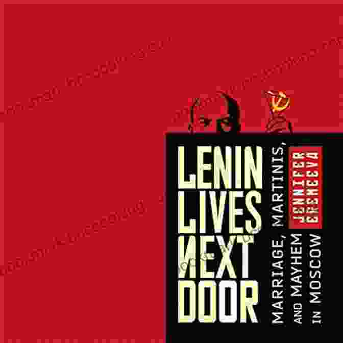 Book Cover Of Lenin Lives Next Door With A Captivating Image Of Lenin Lenin Lives Next Door: Marriage Martinis And Mayhem In Moscow
