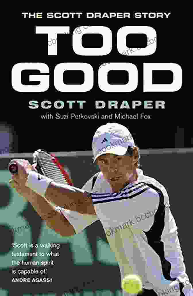 Book Cover Of Too Good The Scott Draper Story Featuring A Close Up Of Scott Draper On A Tennis Court Too Good: The Scott Draper Story