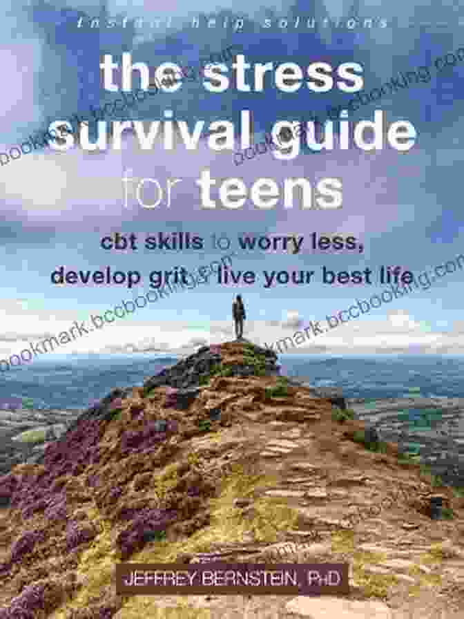 CBT Skills To Worry Less, Develop Grit, And Live Your Best Life Book Cover The Stress Survival Guide For Teens: CBT Skills To Worry Less Develop Grit And Live Your Best Life (The Instant Help Solutions Series)