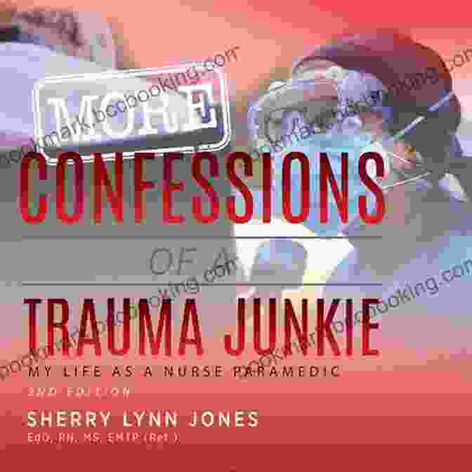 Cover Of 'My Life As A Nurse Paramedic, 2nd Edition' Confessions Of A Trauma Junkie: My Life As A Nurse Paramedic 2nd Edition