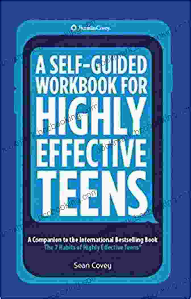 Cover Of The Book, Self Guided Workbook For Highly Effective Teens A Self Guided Workbook For Highly Effective Teens: A Companion To The Best Selling 7 Habits Of Highly Effective Teens (Gift For Teens And Tweens)