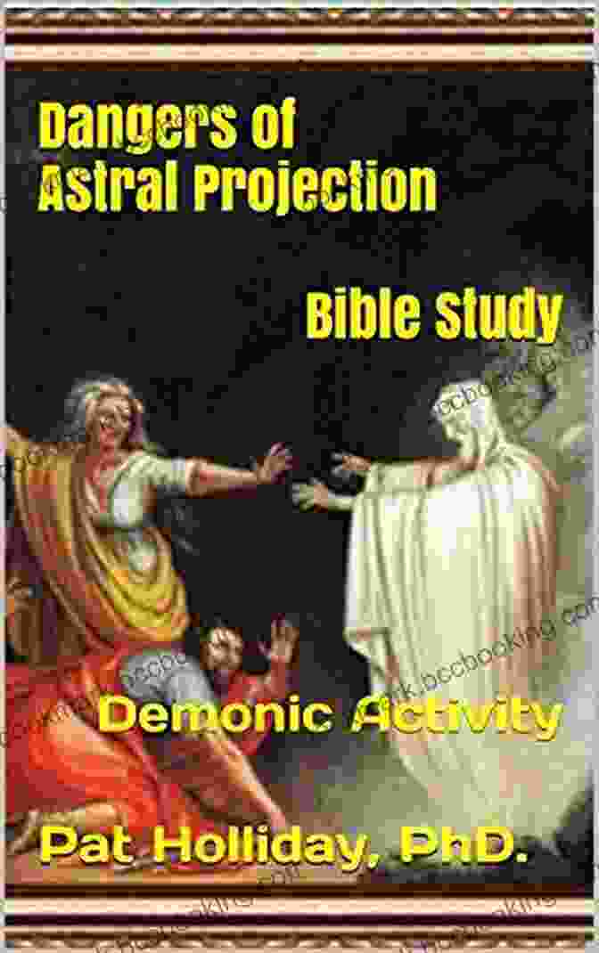Dangers Of Astral Projection Bible Study Demonic Activity Dangers Of Astral Projection Bible Study: Demonic Activity