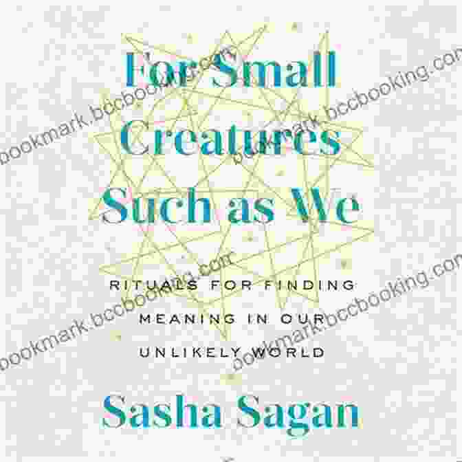 For Small Creatures Such As We Book Cover For Small Creatures Such As We: Rituals For Finding Meaning In Our Unlikely World