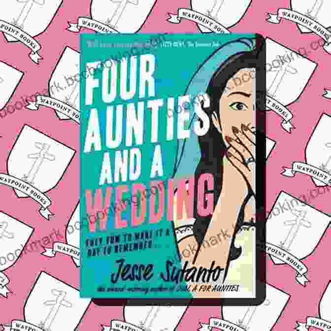 Four Aunties And A Wedding: A Captivating Novel That Celebrates The Power Of Family And Tradition. Four Aunties And A Wedding