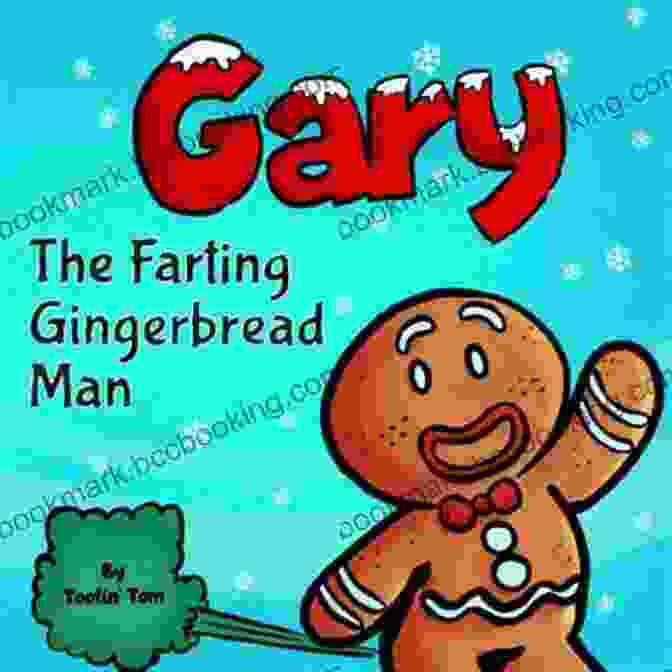 Gary The Farting Gingerbread Man Rolling Across The Kitchen Counter Gary The Farting Gingerbread Man: A Funny Read Aloud Rhyming Christmas Picture For Children And Parents Great Kids Stocking Stuffer For The Winter Holidays