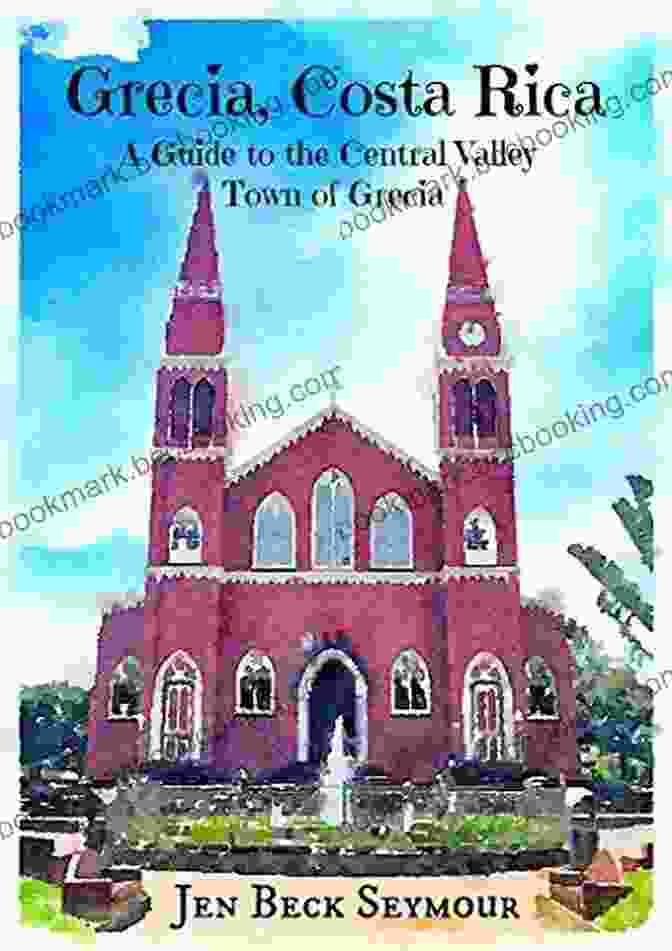 Grecia's Historical Church Grecia Costa Rica: A Guide To The Central Valley Town Of Grecia