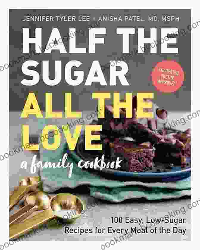 Half The Sugar All The Love Cookbook Half The Sugar All The Love: 100 Easy Low Sugar Recipes For Every Meal Of The Day