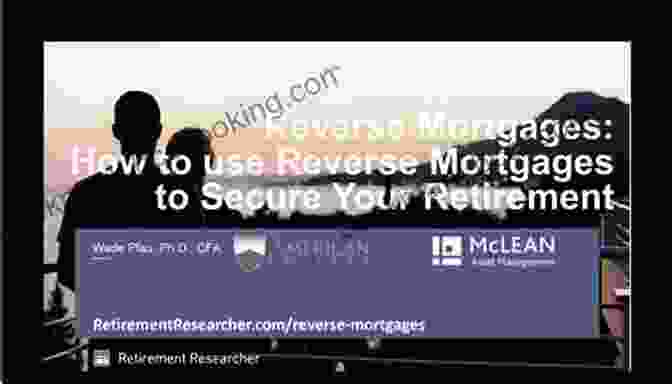How To Use Reverse Mortgages To Secure Your Retirement The Retirement Reverse Mortgages: How To Use Reverse Mortgages To Secure Your Retirement (The Retirement Researcher Guide Series)