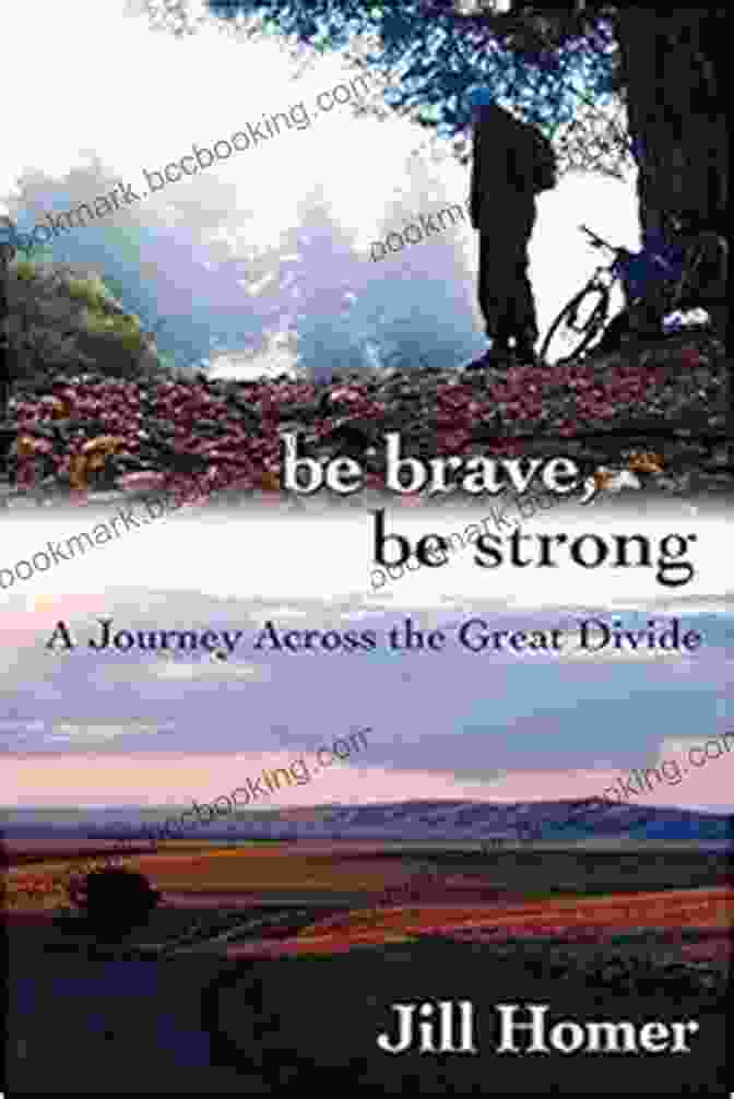 Journey Across The Great Divide Be Brave Be Strong: A Journey Across The Great Divide
