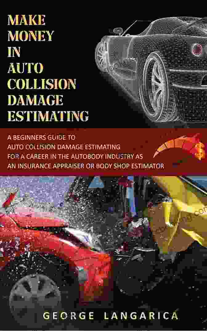 Make Money In Auto Collision Damage Estimating Make Money In Auto Collision Damage Estimating: A Beginner S Guide To Auto Collision Damage Estimating For A Career In The Auto Body Industry As An Insurance Appraiser Or Body Shop Estimator