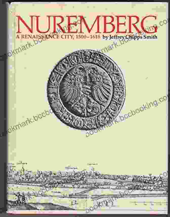 Nuremberg: Renaissance City, 1500 1618 Nuremberg A Renaissance City 1500 1618: A Renaissance City 1500 1618