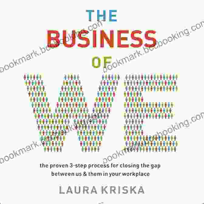 The Business Of We Book Cover The Business Of We: The Proven Three Step Process For Closing The Gap Between Us And Them In Your Workplace