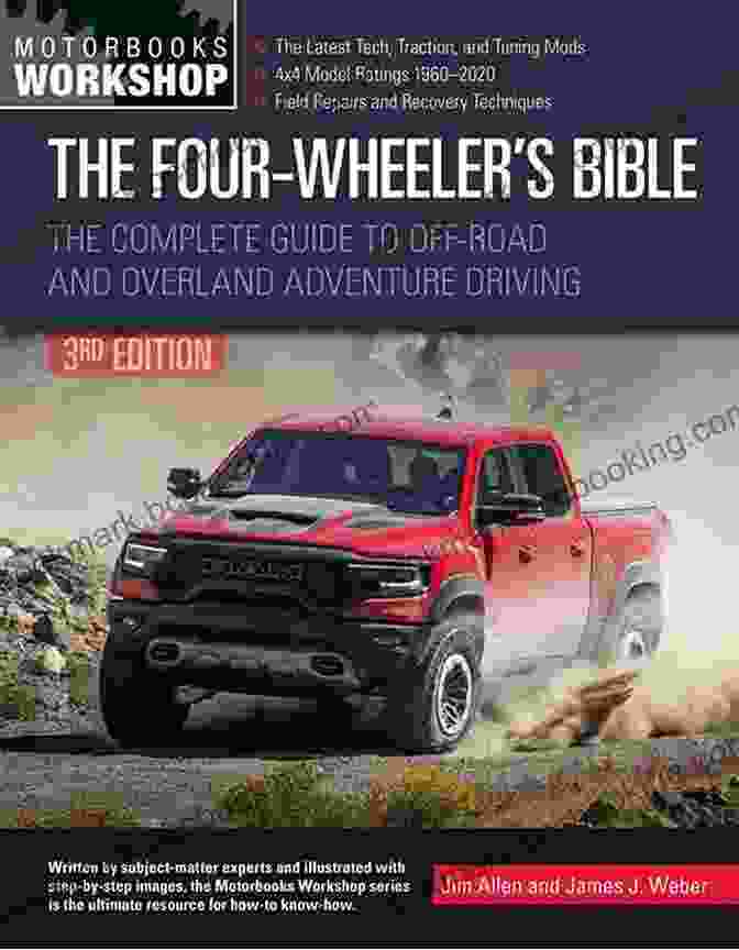 The Complete Guide To Off Road And Overland Adventure Driving Revised Updated The Four Wheeler S Bible: The Complete Guide To Off Road And Overland Adventure Driving Revised Updated (Motorbooks Workshop)