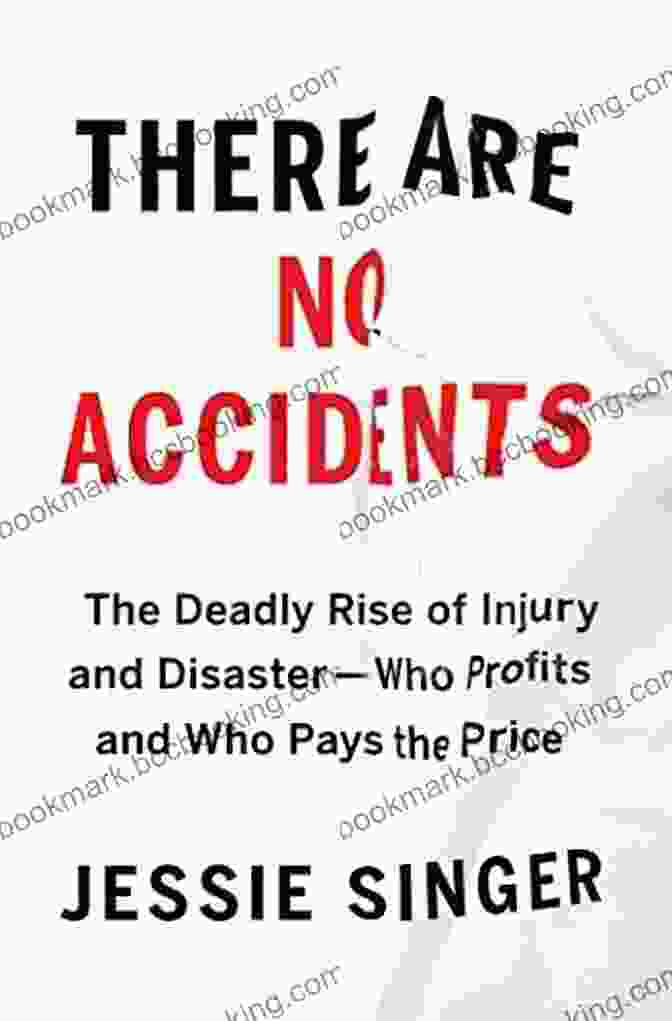 The Deadly Rise Of Injury And Disaster Book Cover There Are No Accidents: The Deadly Rise Of Injury And Disaster Who Profits And Who Pays The Price