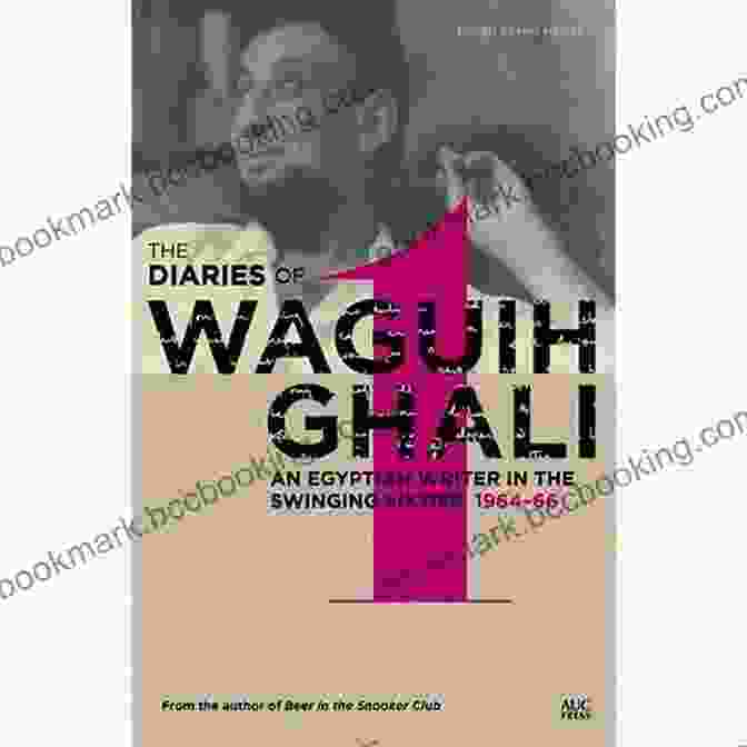 The Diaries Of Waguih Ghali, A Window Into The Soul Of An Egyptian Icon The Diaries Of Waguih Ghali: An Egyptian Writer In The Swinging Sixties Volume 2: 1966 68