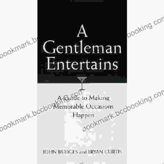 The Gentlemanner Author Of The Guide To Making Memorable Occasions Happen A Gentleman Entertains Revised And Expanded: A Guide To Making Memorable Occasions Happen (The GentleManners Series)