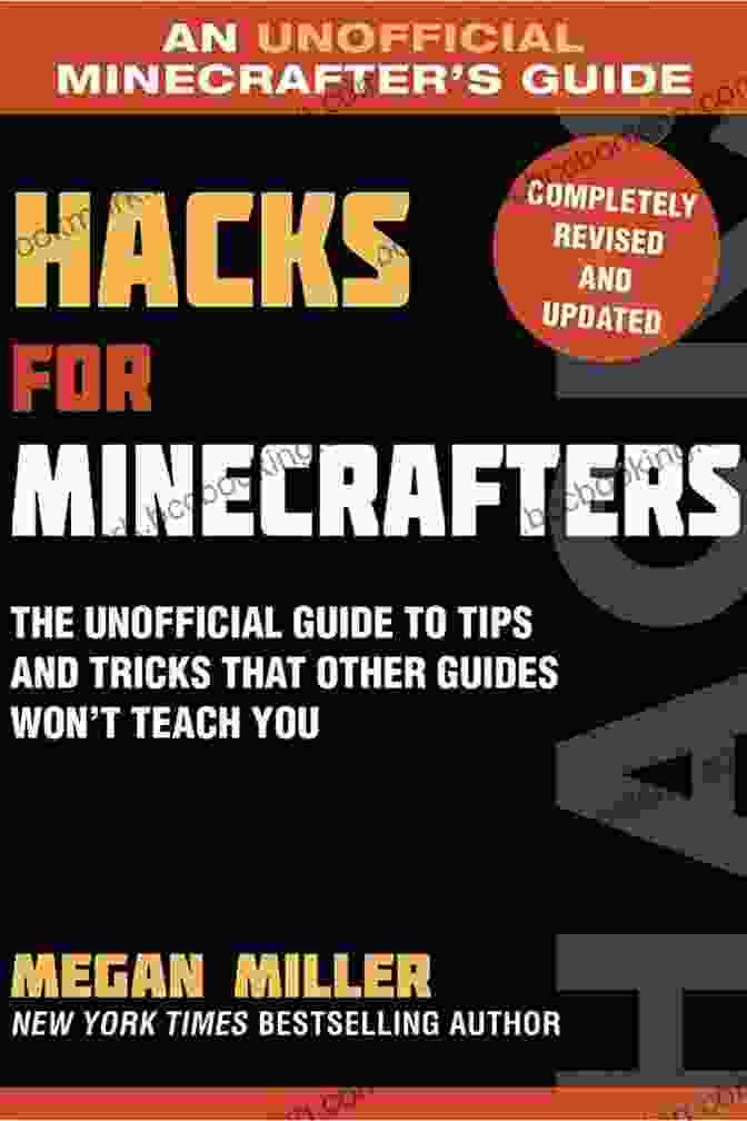The Unofficial Guide To Tips And Tricks That Other Guides Won Teach You Hacks For Minecrafters: The Unofficial Guide To Tips And Tricks That Other Guides Won T Teach You (Unofficial Minecrafters Guides)