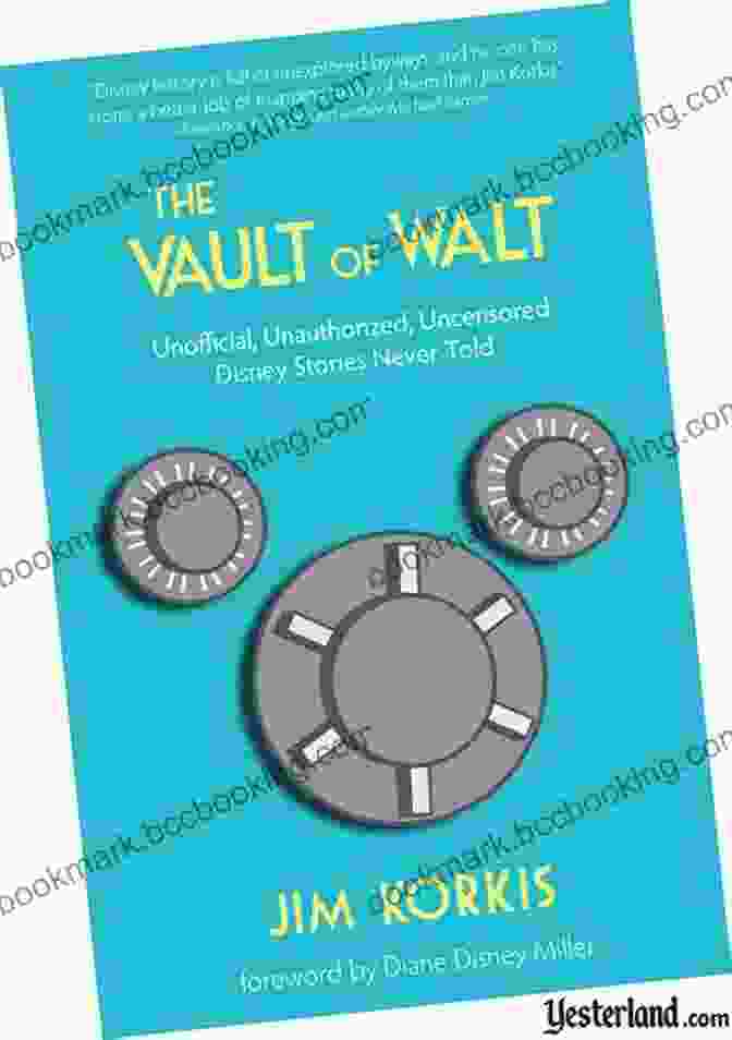 The Vault Of Walt: Unseen Art And Behind The Scenes Stories From Disney Animation Studios The Vault Of Walt: Volume 5: Additional Unofficial Disney Stories Never Told