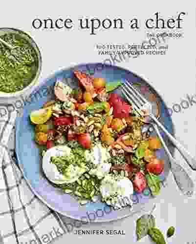 Once Upon A Chef The Cookbook: 100 Tested Perfected And Family Approved Recipes