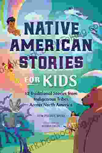 Native American Stories For Kids: 12 Traditional Stories From Indigenous Tribes Across North America