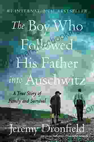 The Boy Who Followed His Father Into Auschwitz: A True Story Of Family And Survival