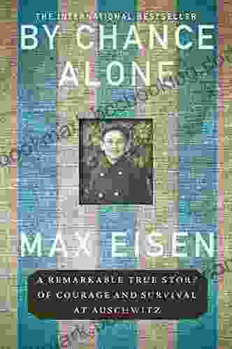 By Chance Alone: A Remarkable True Story Of Courage And Survival At Auschwitz