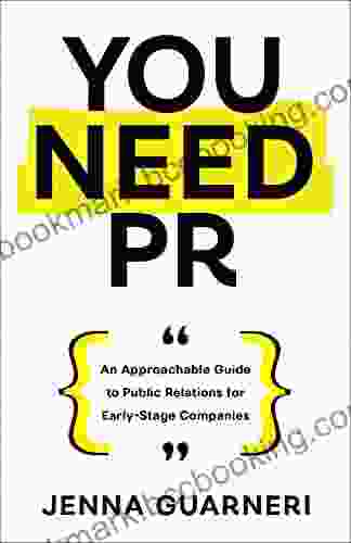 You Need PR: An Approachable Guide To Public Relations For Early Stage Companies
