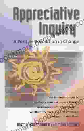 Appreciative Inquiry: A Positive Revolution In Change