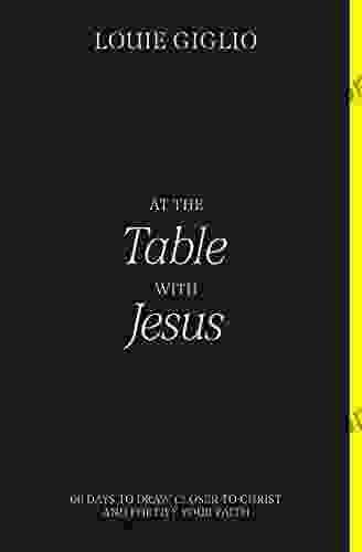 At The Table With Jesus: 66 Days To Draw Closer To Christ And Fortify Your Faith