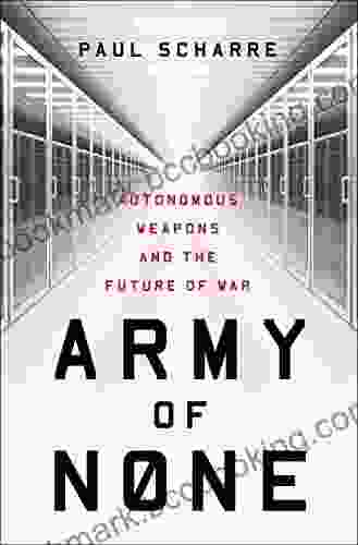 Army Of None: Autonomous Weapons And The Future Of War