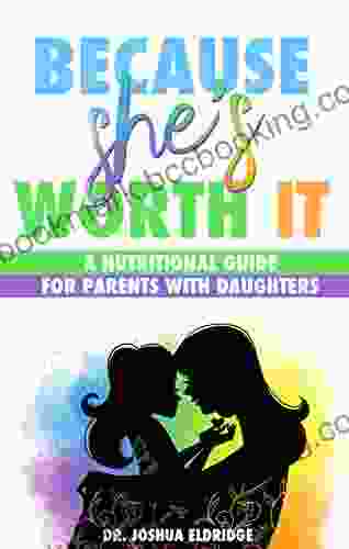 Because She S Worth It: A Nutritional Guide For Parents With Daughters