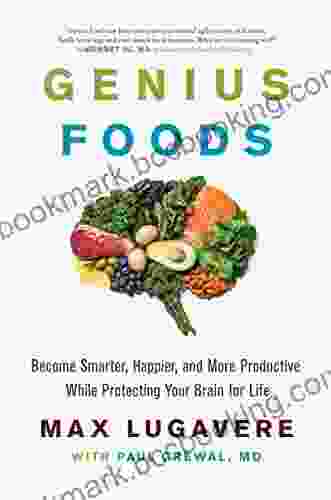 Genius Foods: Become Smarter Happier And More Productive While Protecting Your Brain For Life (Genius Living 1)