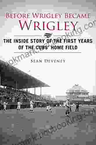 Before Wrigley Became Wrigley: The Inside Story Of The First Years Of The Cubs? Home Field