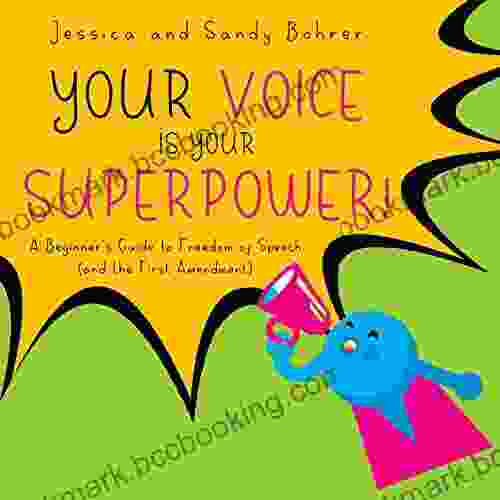 Your Voice Is Your Superpower: A Beginner S Guide To Freedom Of Speech (and The First Amendment)