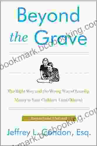 Beyond The Grave Revised And Updated Edition: The Right Way And The Wrong Way Of Leaving Money To Your Children (and Others)