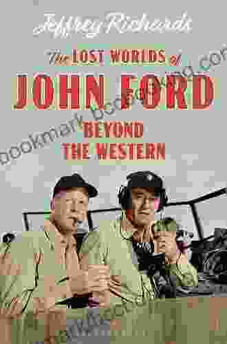 The Lost Worlds Of John Ford: Beyond The Western (Cinema And Society)