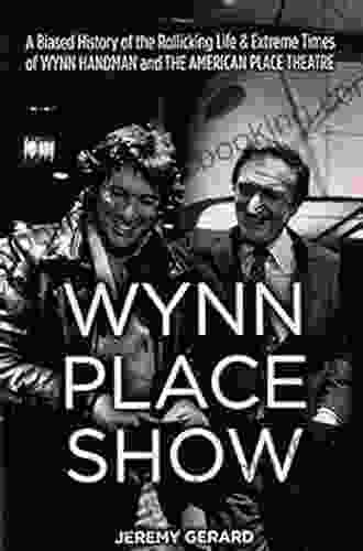 Wynn Place Show: A Biased History Of The Rollicking Life Extreme Times Of Wynn Handman And The American Place Theatre