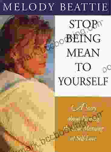 Stop Being Mean To Yourself: A Story About Finding The True Meaning Of Self Love