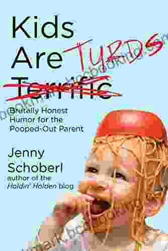 Kids Are Turds: Brutally Honest Humor For The Pooped Out Parent
