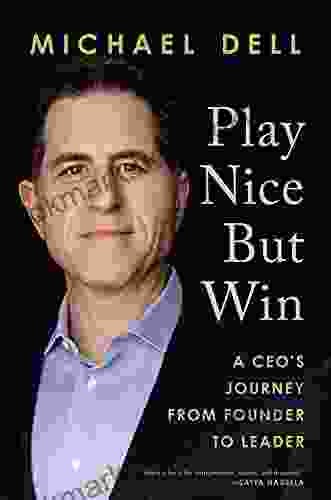 Play Nice But Win: A CEO S Journey From Founder To Leader