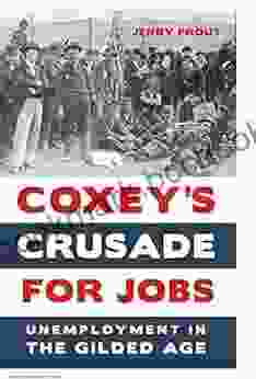 Coxey S Crusade For Jobs: Unemployment In The Gilded Age