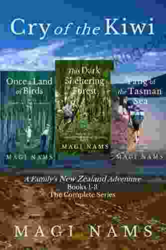 Cry Of The Kiwi: A Family S New Zealand Adventure : The Complete 1 3 : A Heartwarming Memoir Filled With Inspiring Travel Adventures Compelling Landscapes And Intriguing NZ Facts