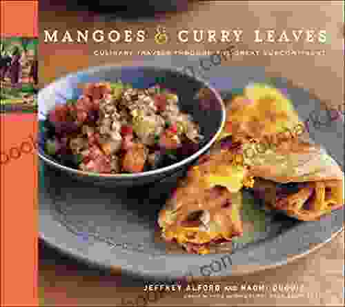 Mangoes Curry Leaves: Culinary Travels Through The Great Subcontinent