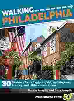 Walking Philadelphia: 30 Walking Tours Exploring Art Architecture History And Little Known Gems