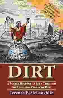 Dirt: A Social History As Seen Through The Uses And Abuses Of Dirt
